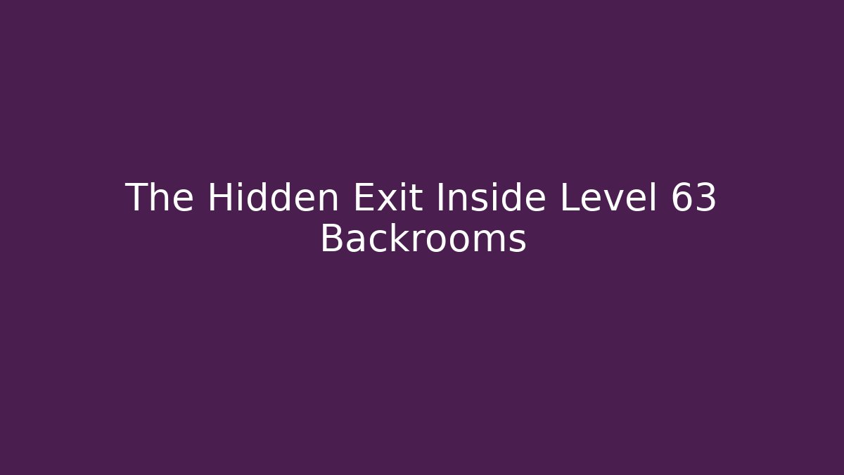 The Hidden Exit Inside Level 63 Backrooms