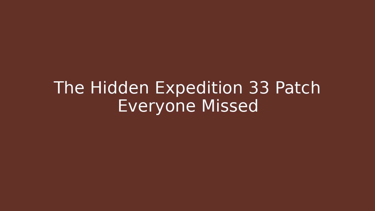 The Hidden Expedition 33 Patch Everyone Missed - Critter Realm