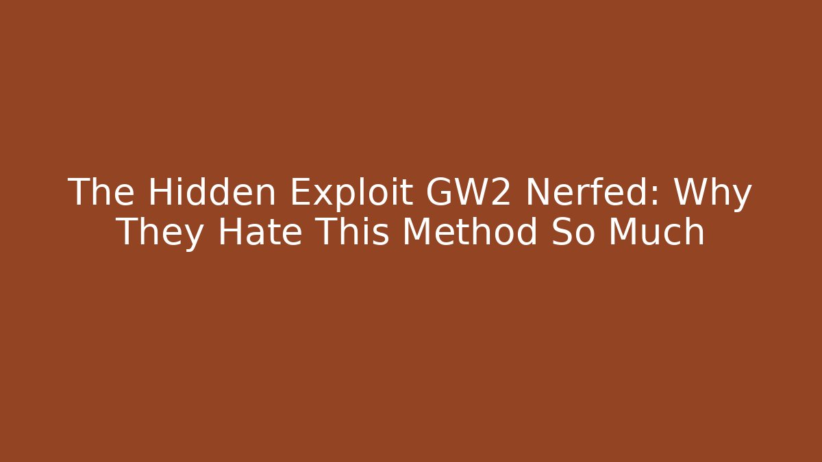 The Hidden Exploit GW2 Nerfed: Why They Hate This Method So Much