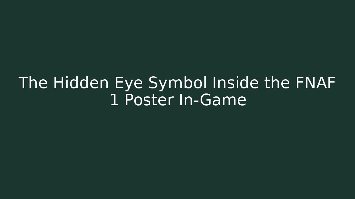 The Hidden Eye Symbol Inside the FNAF 1 Poster In-Game