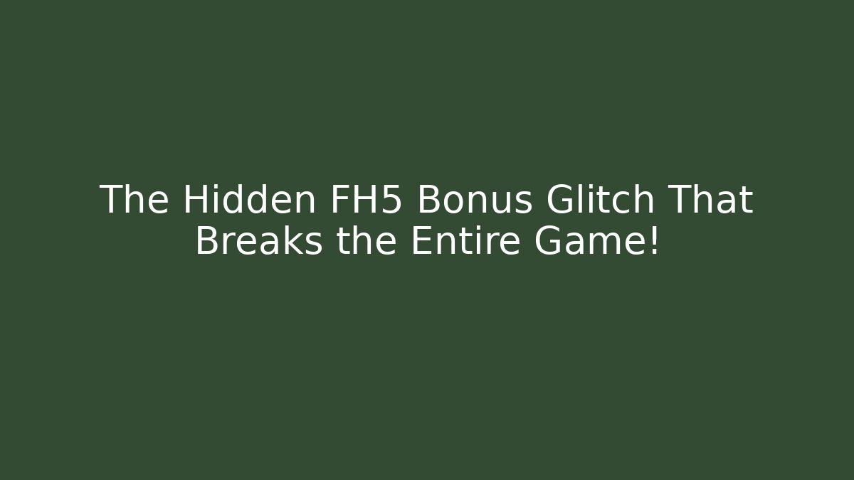 The Hidden FH5 Bonus Glitch That Breaks the Entire Game!