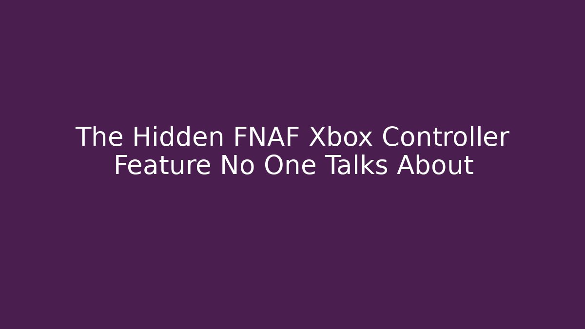 The Hidden FNAF Xbox Controller Feature No One Talks About