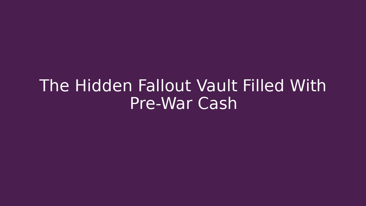 The Hidden Fallout Vault Filled With Pre-War Cash