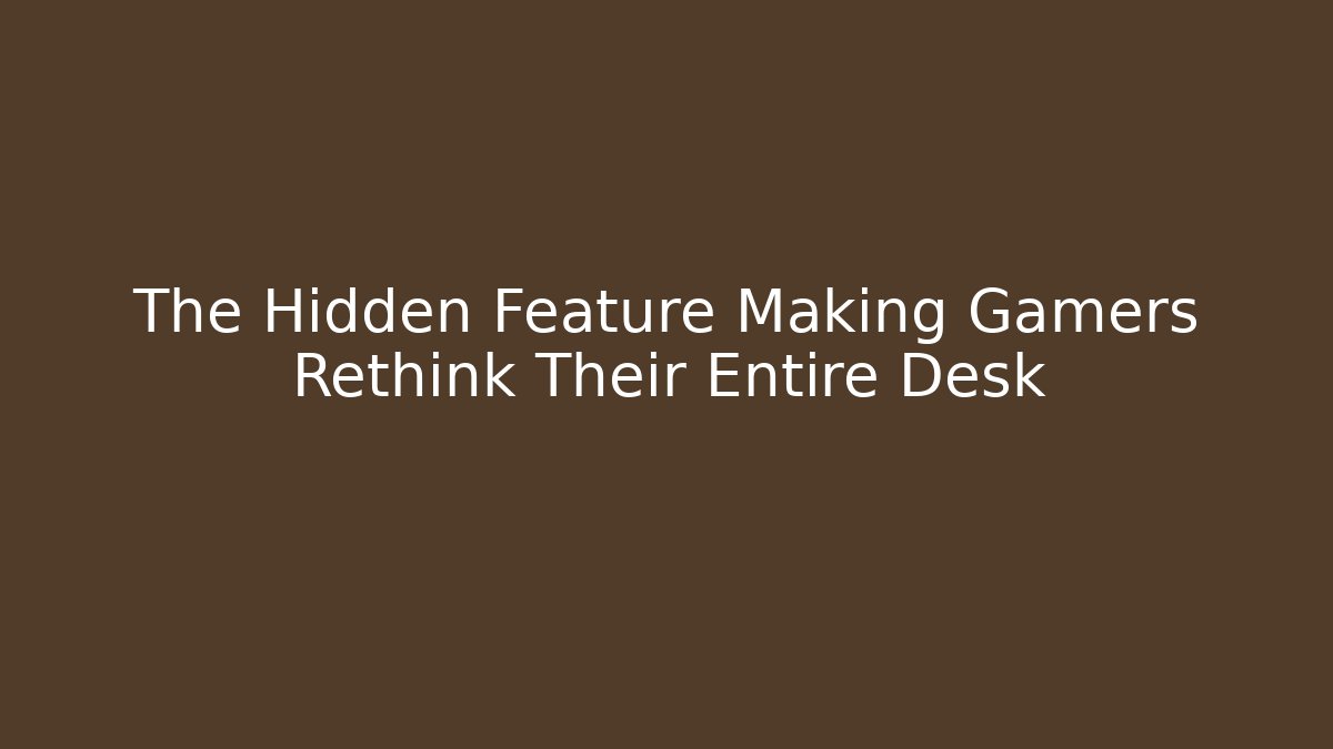 The Hidden Feature Making Gamers Rethink Their Entire Desk