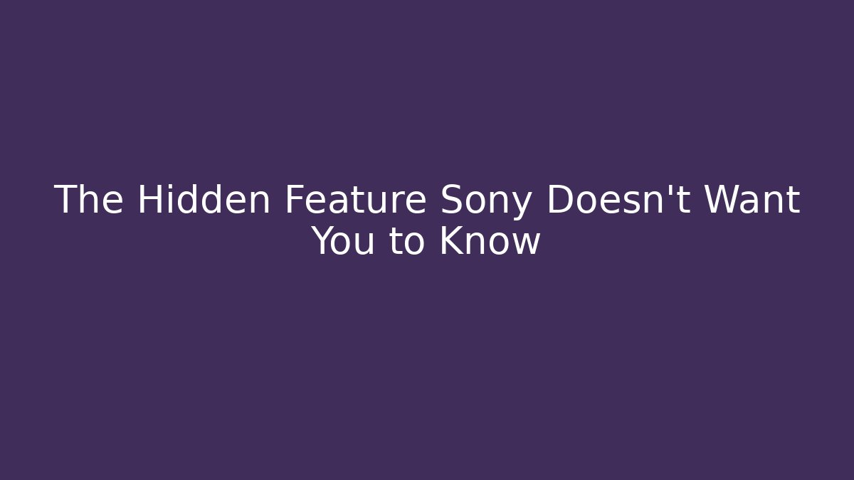 The Hidden Feature Sony Doesn't Want You to Know - Critter Realm