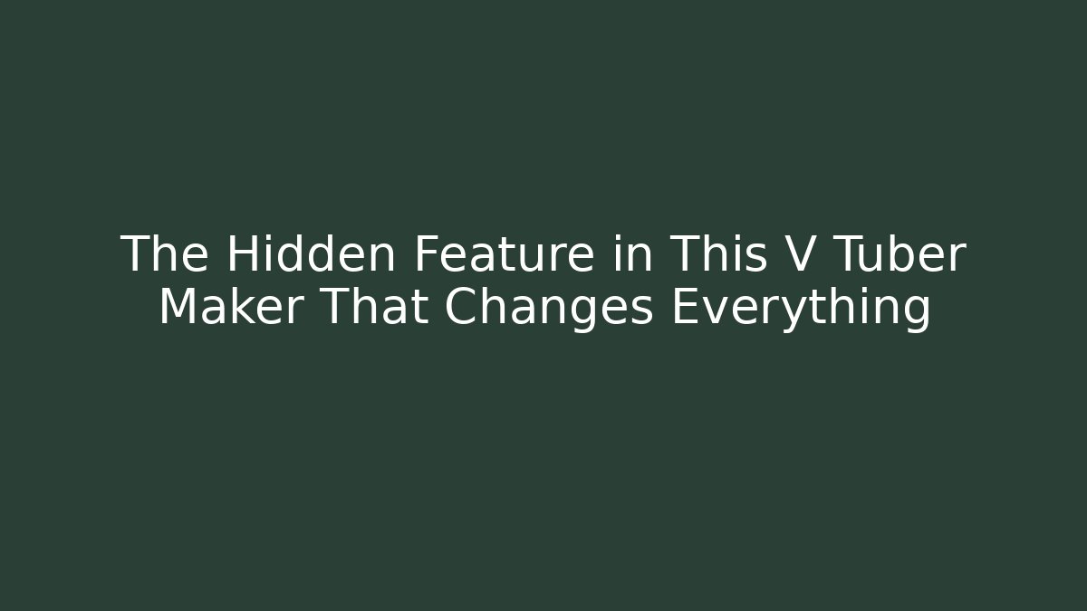 The Hidden Feature in This V Tuber Maker That Changes Everything