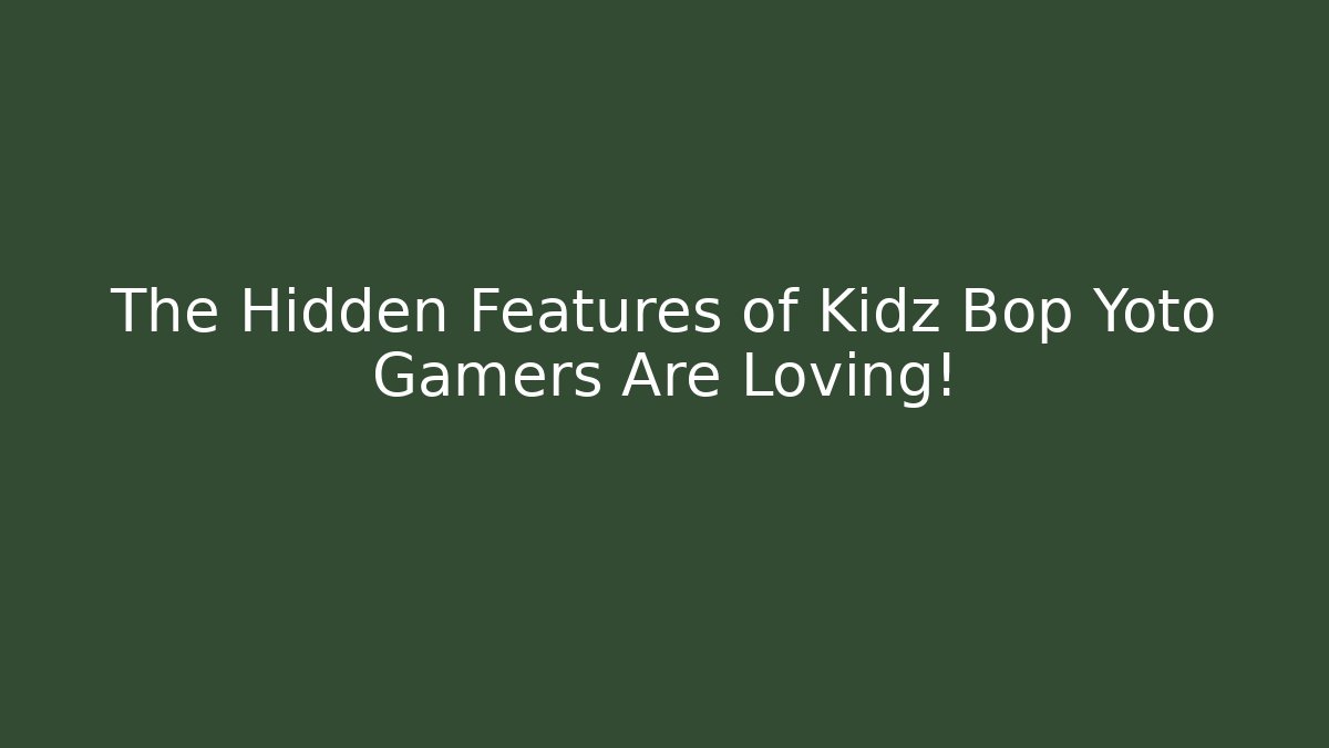The Hidden Features of Kidz Bop Yoto Gamers Are Loving!