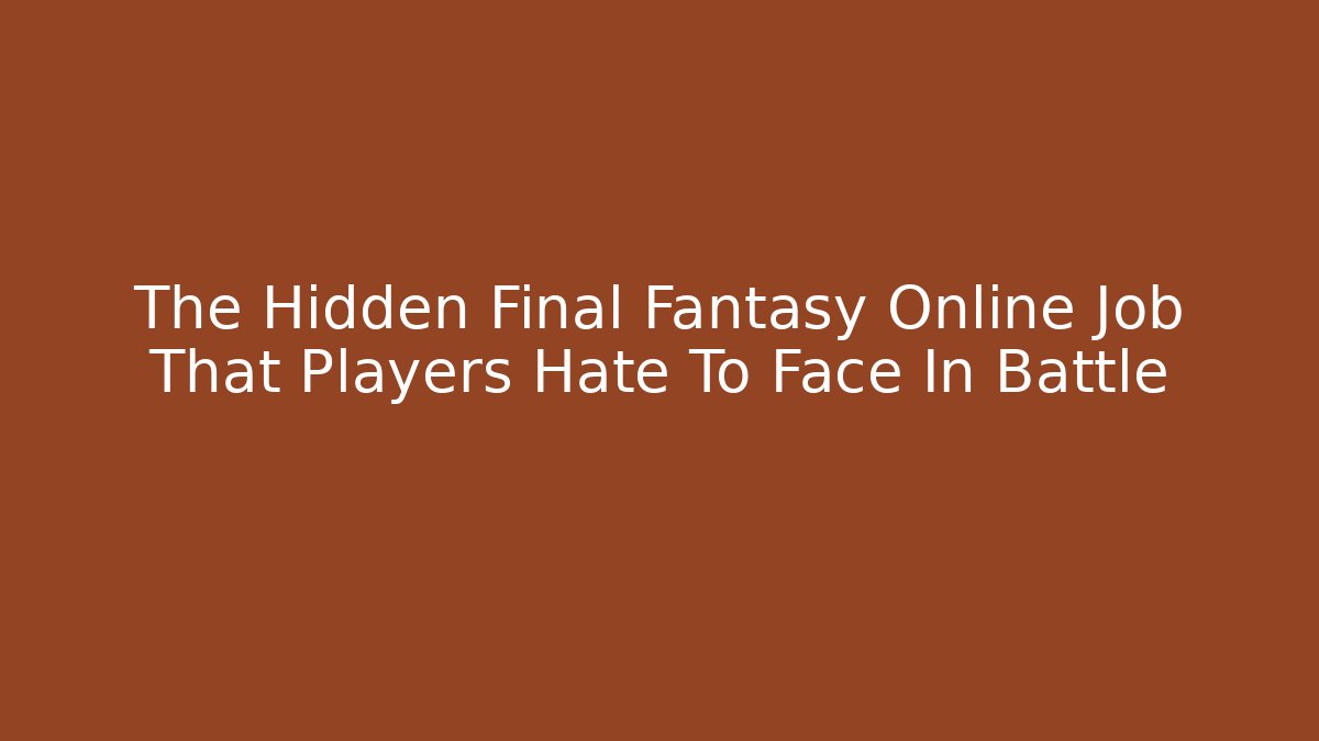 The Hidden Final Fantasy Online Job That Players Hate To Face In Battle