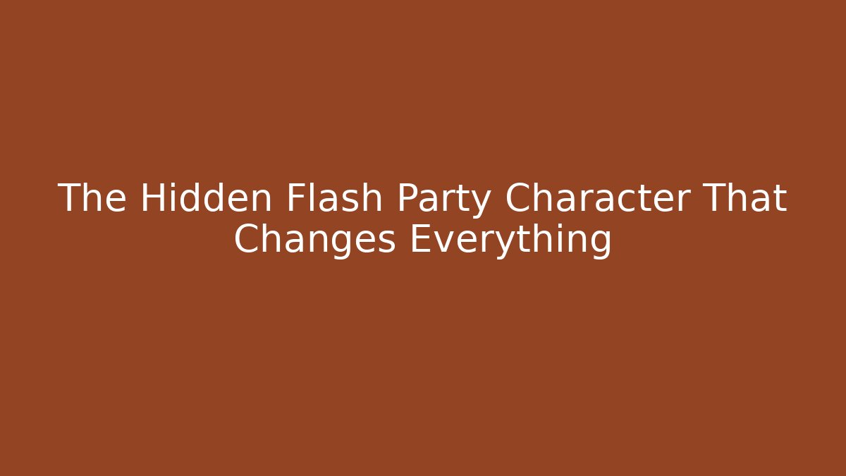 The Hidden Flash Party Character That Changes Everything