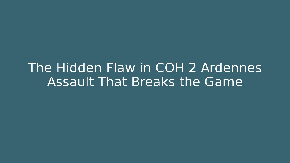 The Hidden Flaw in COH 2 Ardennes Assault That Breaks the Game - Critter Realm