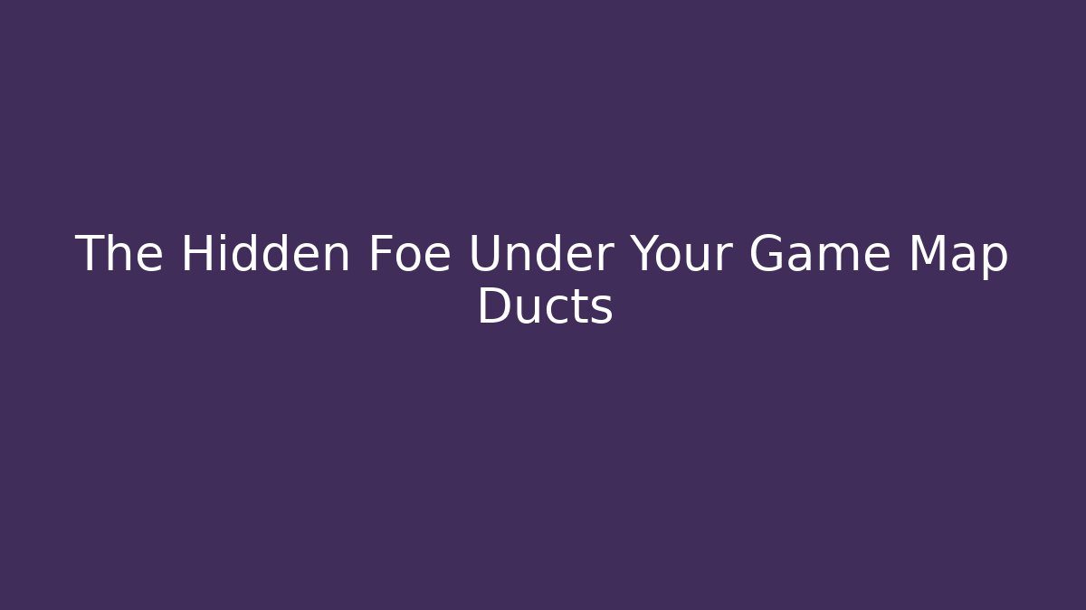 The Hidden Foe Under Your Game Map Ducts - Critter Realm