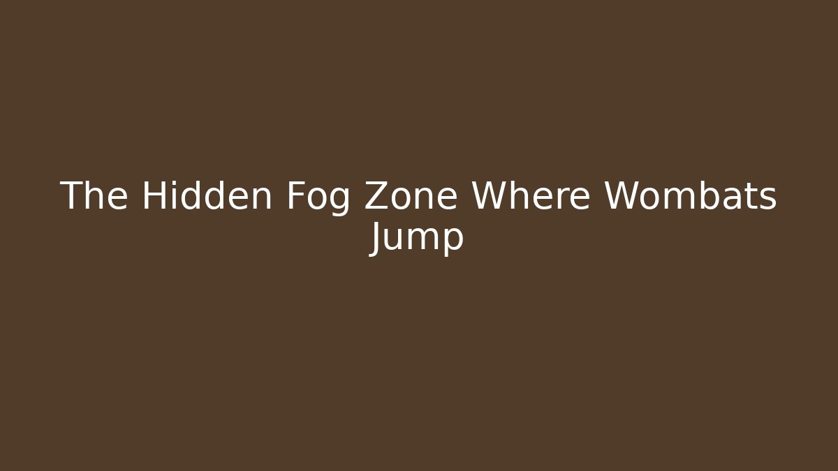 The Hidden Fog Zone Where Wombats Jump