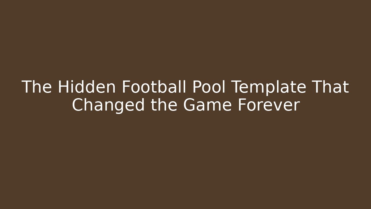 The Hidden Football Pool Template That Changed the Game Forever