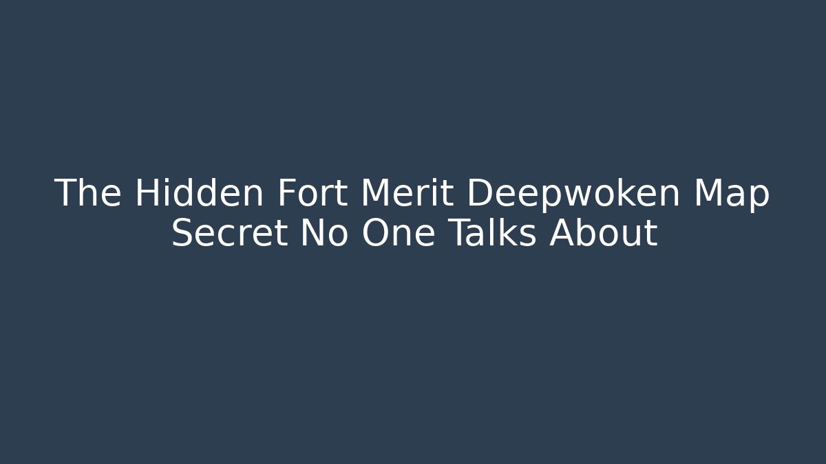 The Hidden Fort Merit Deepwoken Map Secret No One Talks About
