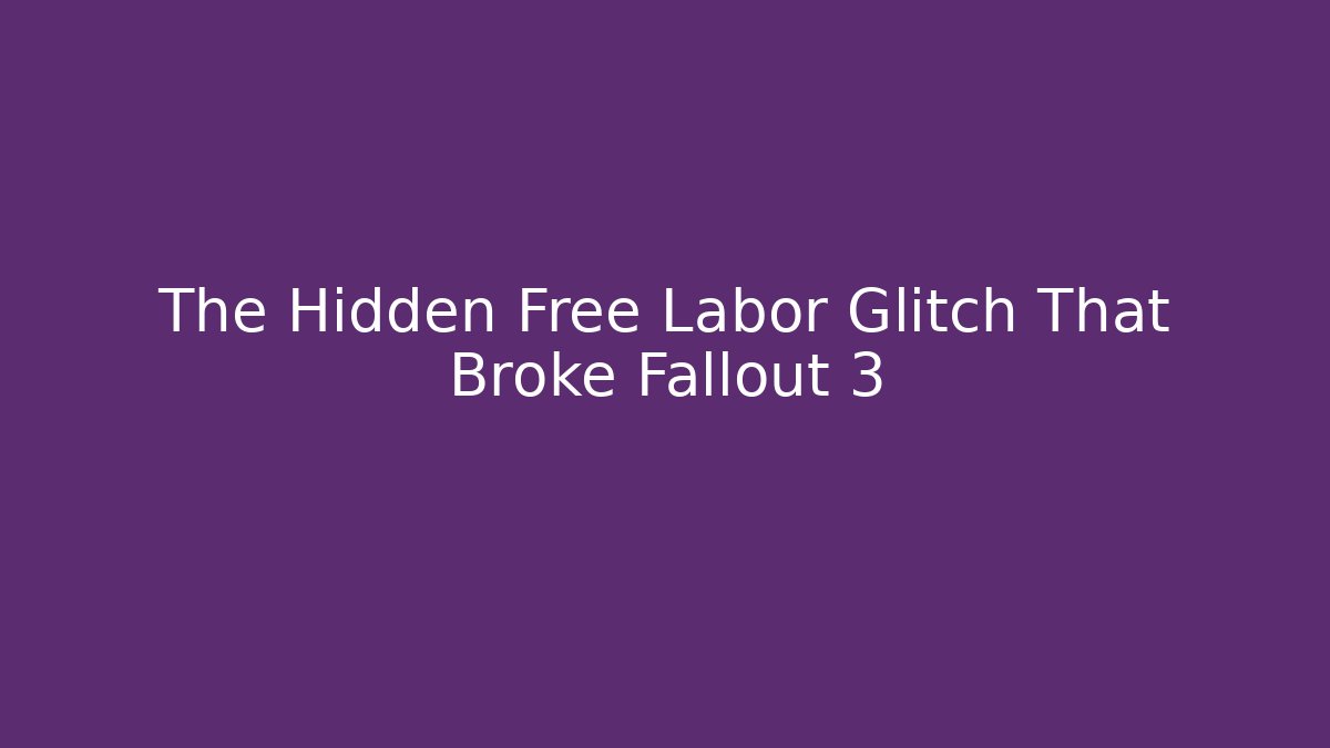 The Hidden Free Labor Glitch That Broke Fallout 3