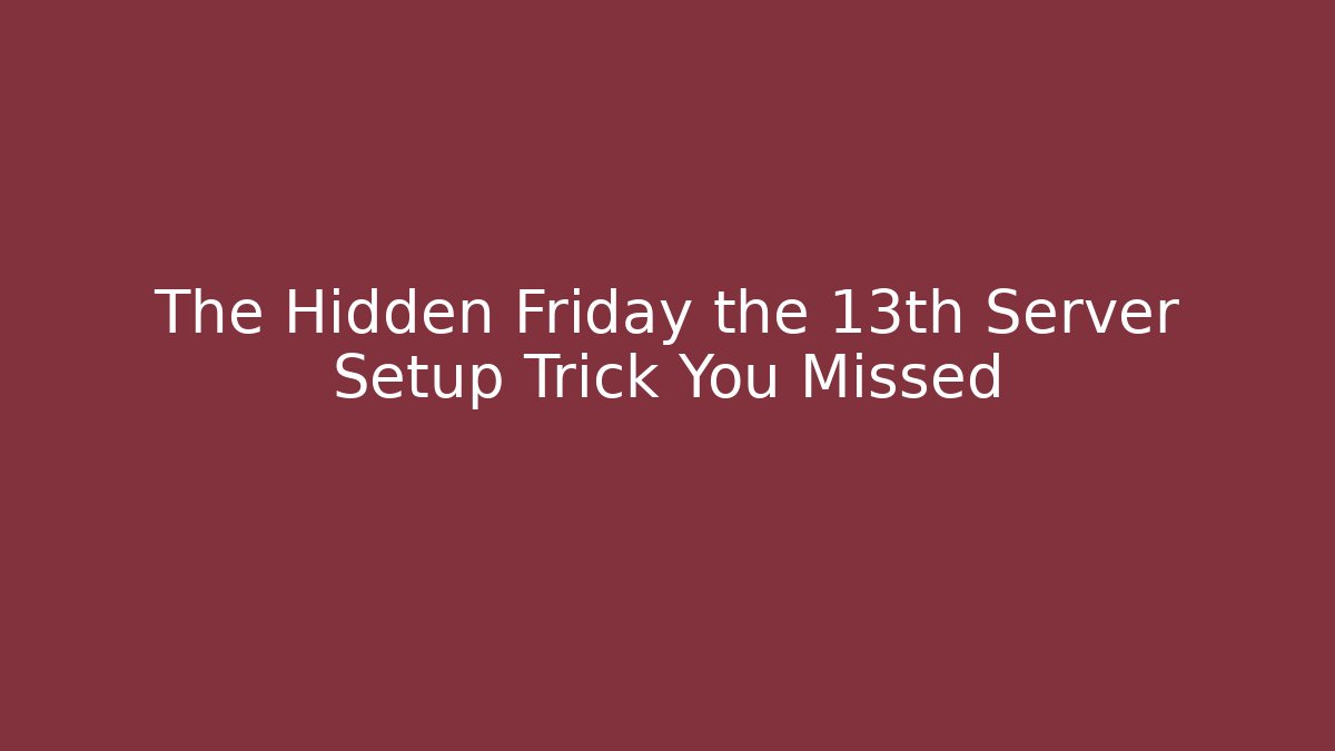 The Hidden Friday the 13th Server Setup Trick You Missed - Critter Realm