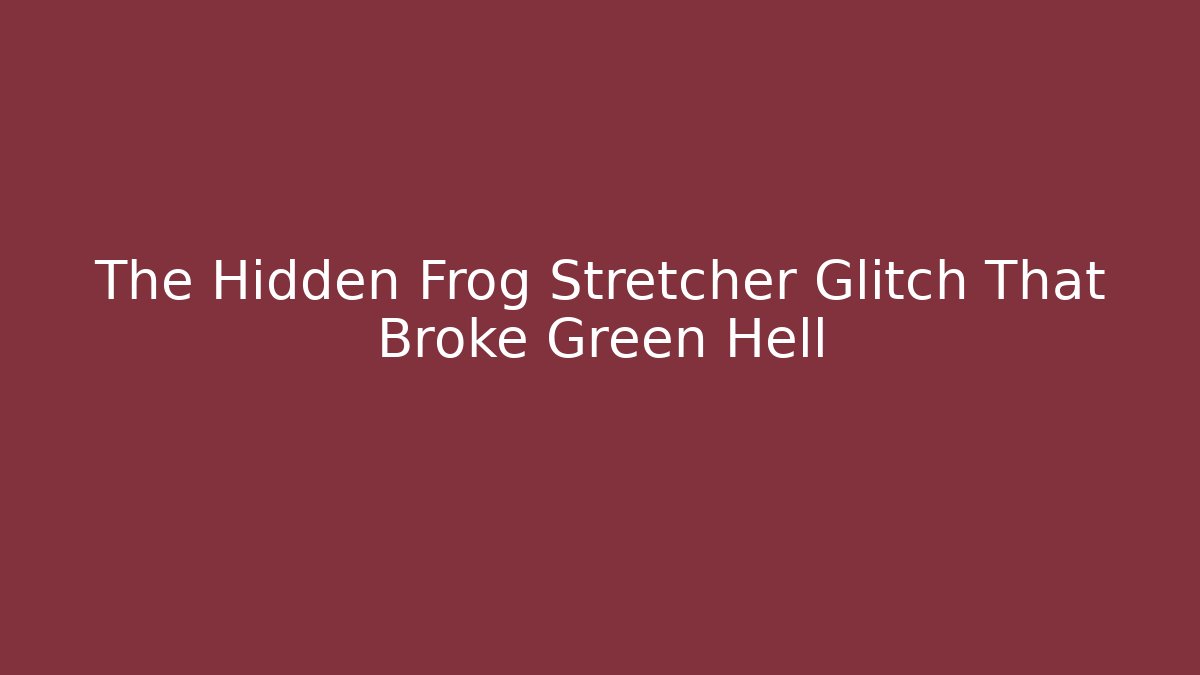 The Hidden Frog Stretcher Glitch That Broke Green Hell - Critter Realm