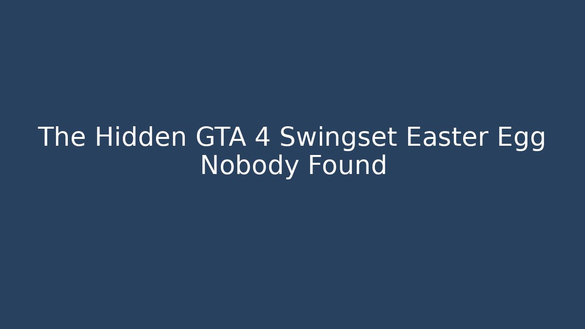 The Hidden GTA 4 Swingset Easter Egg Nobody Found