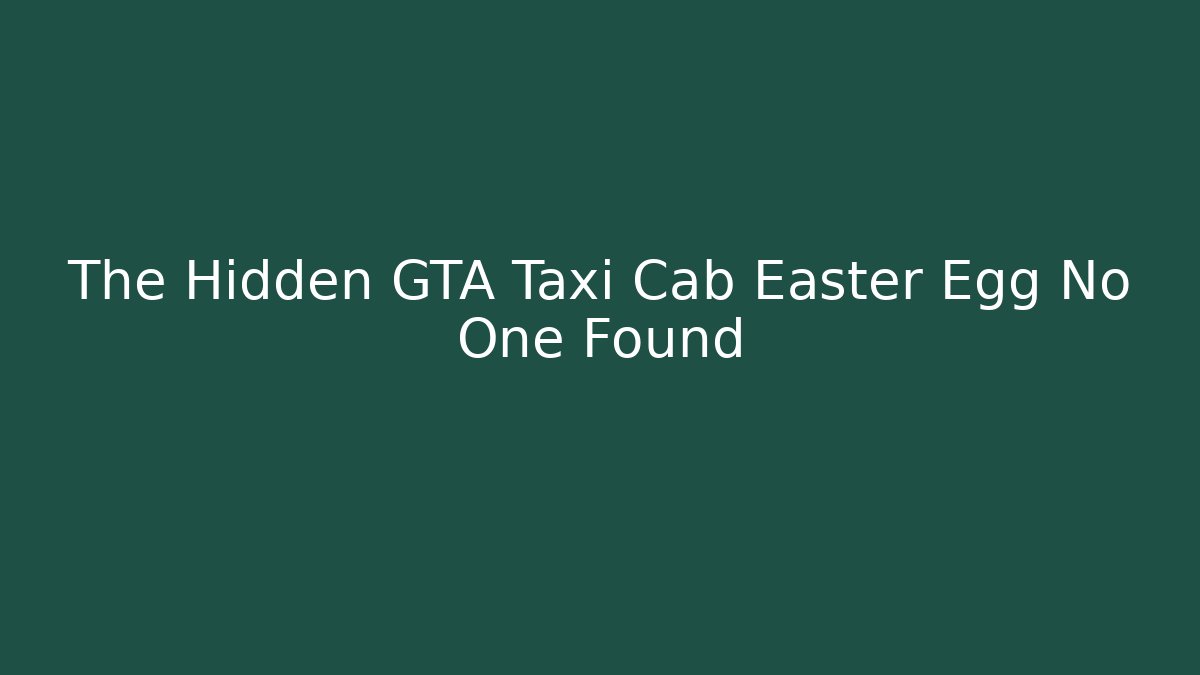 The Hidden GTA Taxi Cab Easter Egg No One Found