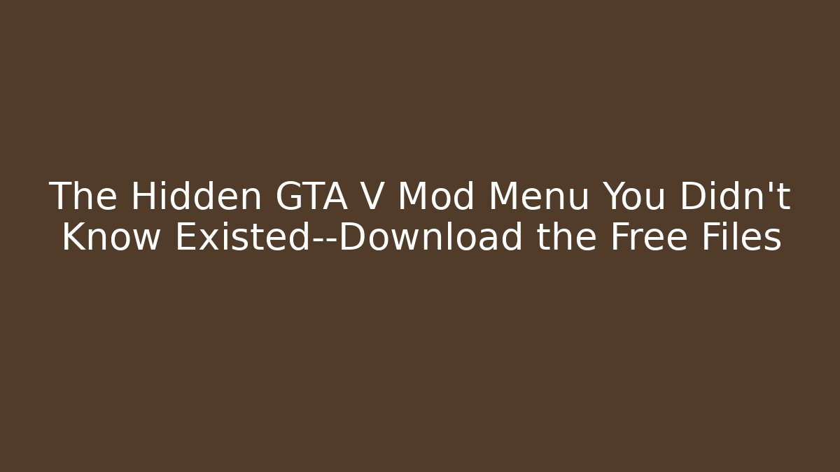 The Hidden GTA V Mod Menu You Didn’t Know Existed—Download the Free Files