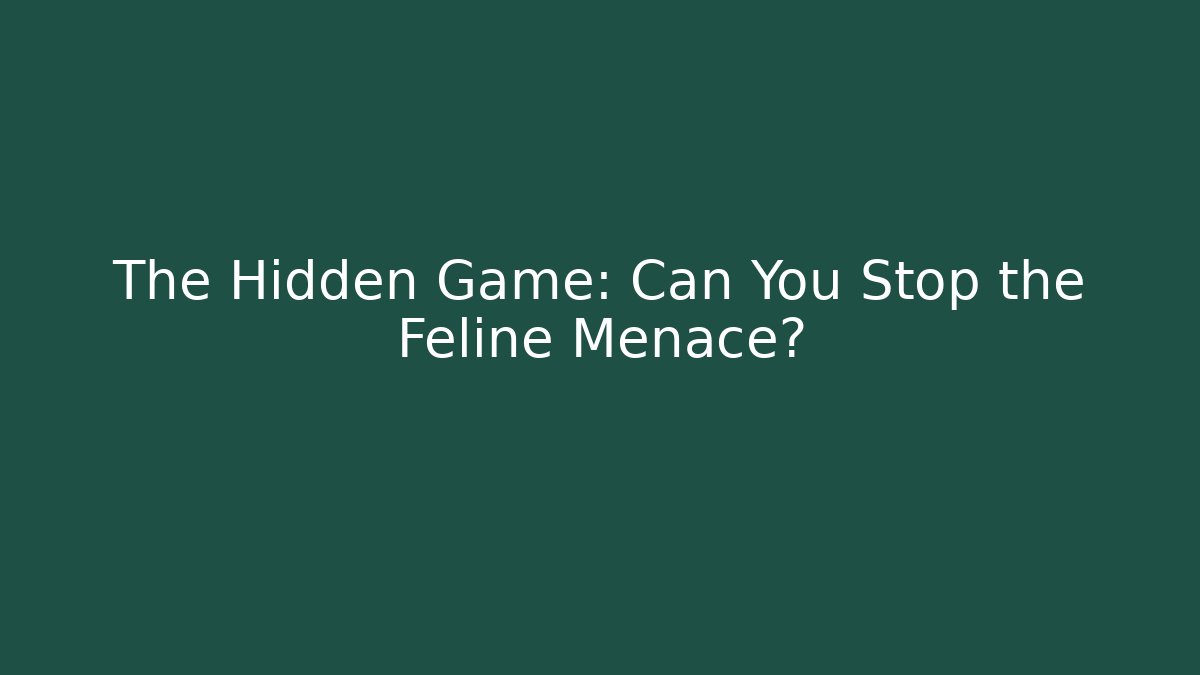 The Hidden Game: Can You Stop the Feline Menace? - Critter Realm