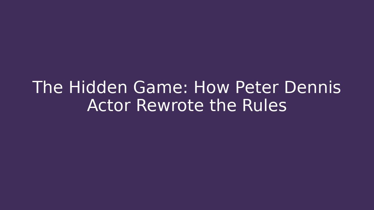 The Hidden Game: How Peter Dennis Actor Rewrote the Rules - Critter Realm