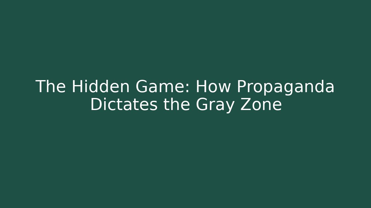 The Hidden Game: How Propaganda Dictates the Gray Zone - Critter Realm