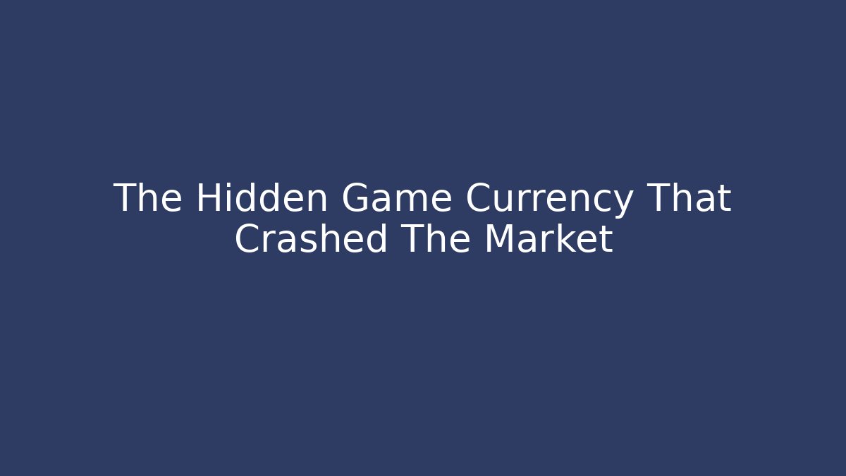 The Hidden Game Currency That Crashed The Market