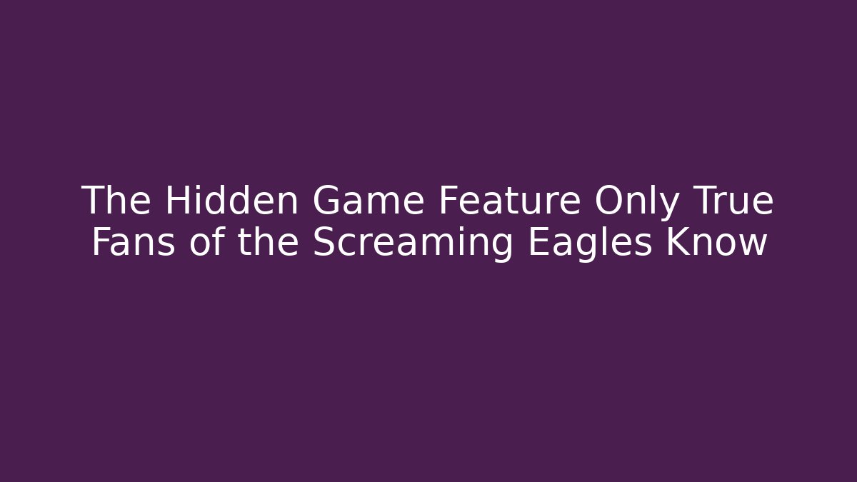 The Hidden Game Feature Only True Fans of the Screaming Eagles Know
