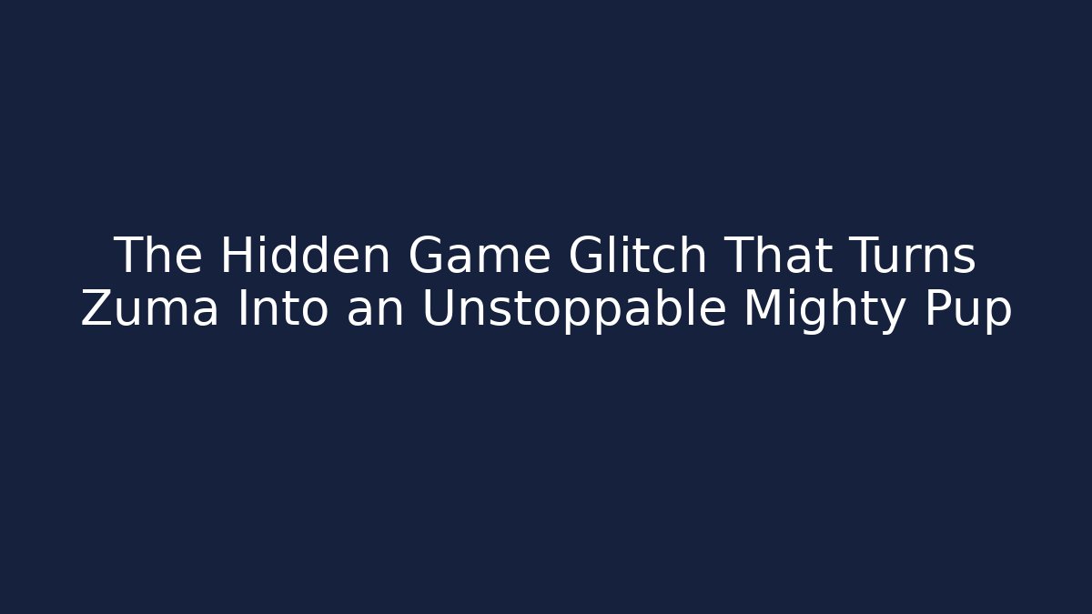 The Hidden Game Glitch That Turns Zuma Into an Unstoppable Mighty Pup