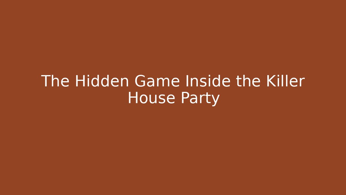 The Hidden Game Inside the Killer House Party