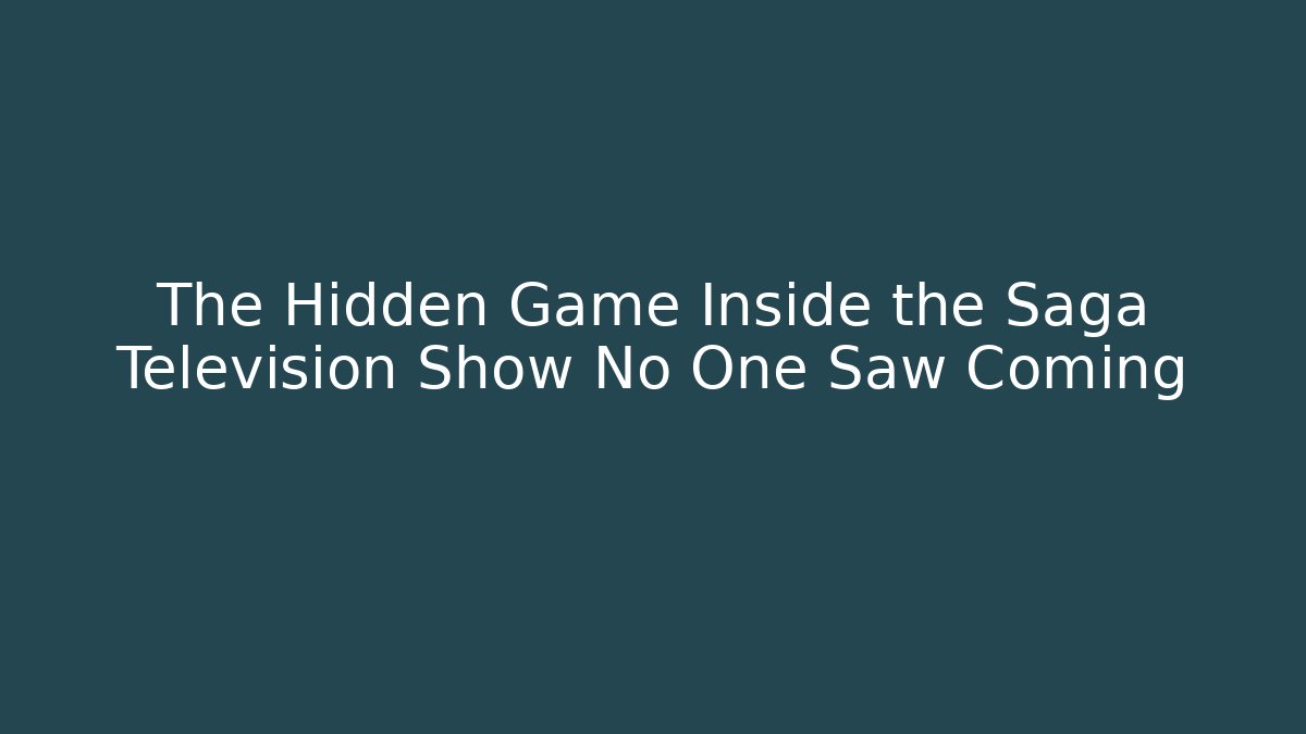 The Hidden Game Inside the Saga Television Show No One Saw Coming