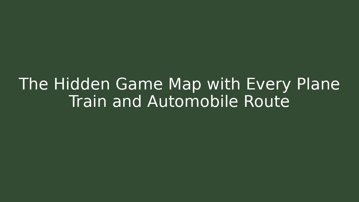 The Hidden Game Map with Every Plane Train and Automobile Route - Critter Realm