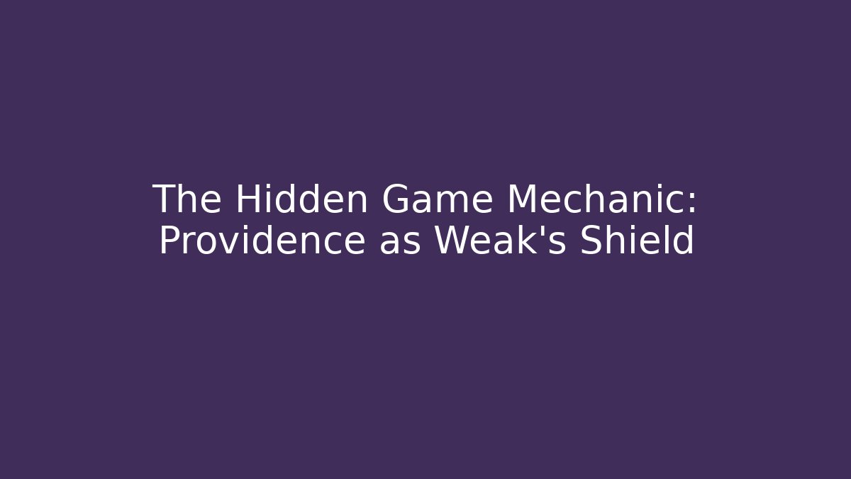 The Hidden Game Mechanic: Providence as Weak's Shield
