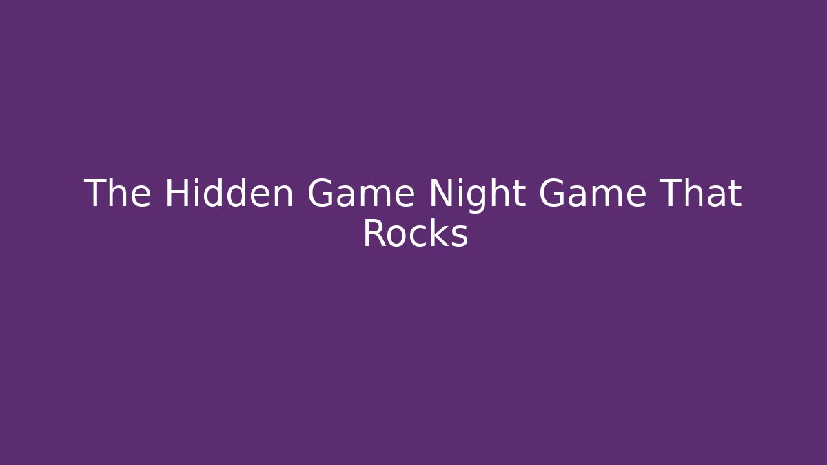 The Hidden Game Night Game That Rocks