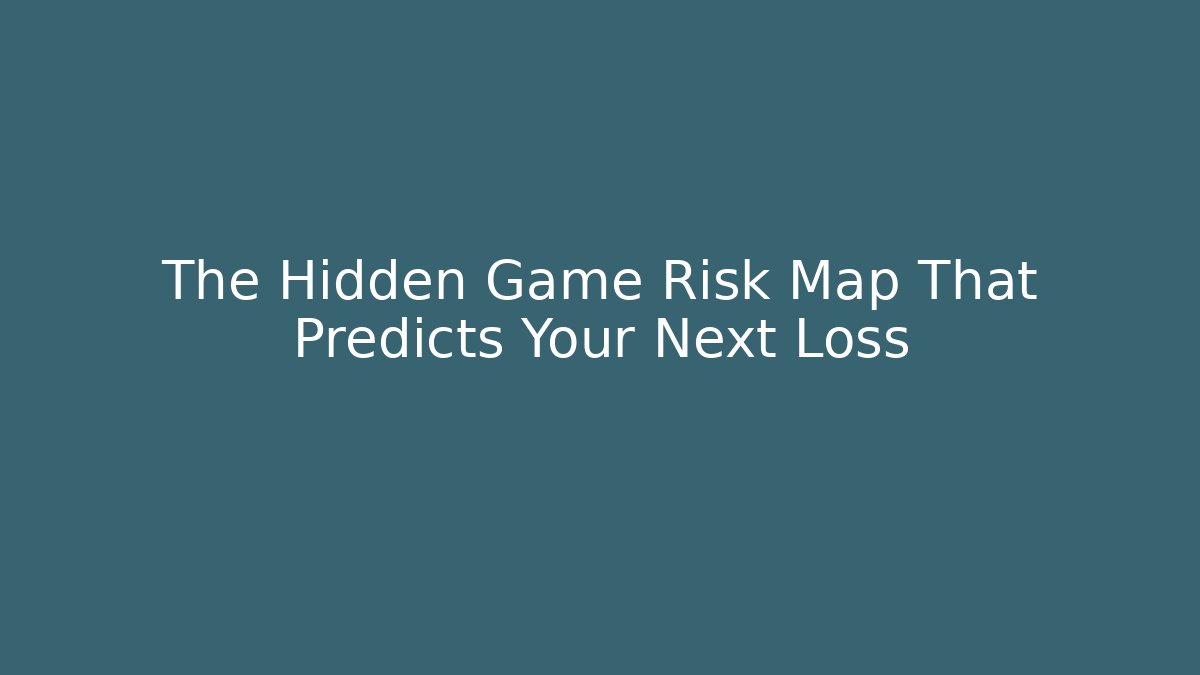 The Hidden Game Risk Map That Predicts Your Next Loss