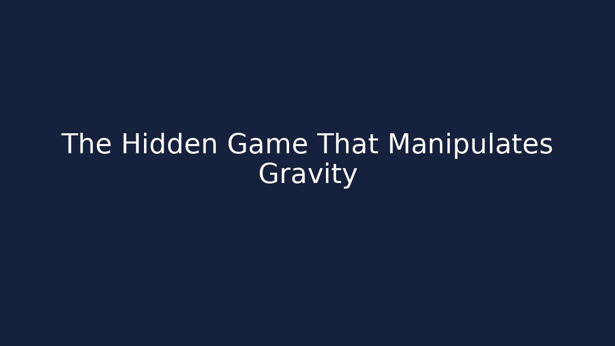 The Hidden Game That Manipulates Gravity