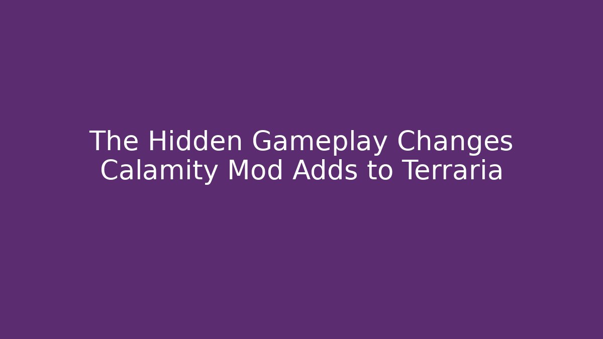 The Hidden Gameplay Changes Calamity Mod Adds to Terraria
