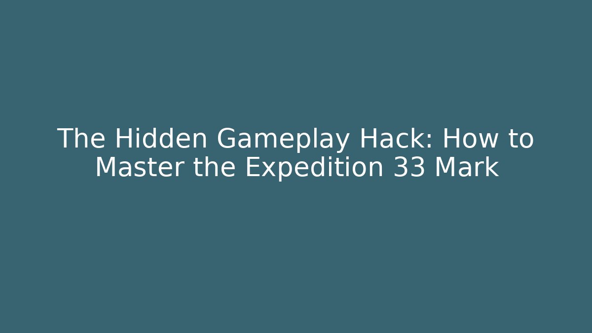 The Hidden Gameplay Hack: How to Master the Expedition 33 Mark - Critter Realm