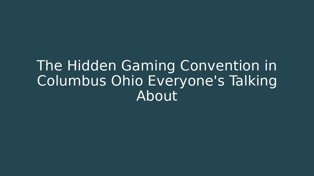 The Hidden Gaming Convention in Columbus Ohio Everyone's Talking About