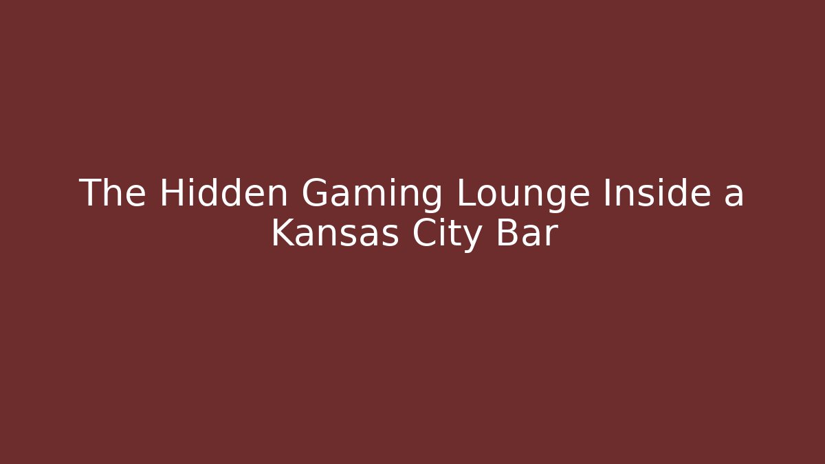 The Hidden Gaming Lounge Inside a Kansas City Bar