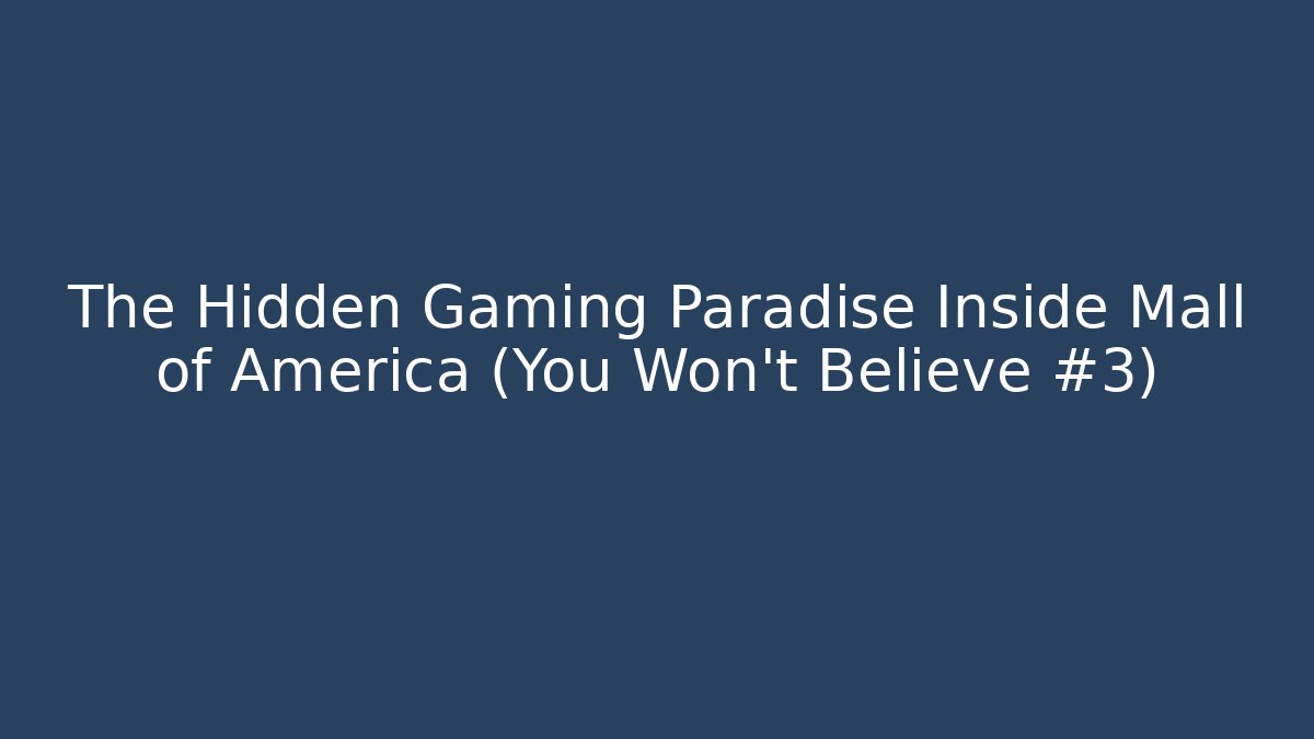 The Hidden Gaming Paradise Inside Mall of America (You Won't Believe #3)