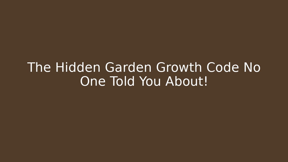 The Hidden Garden Growth Code No One Told You About!
