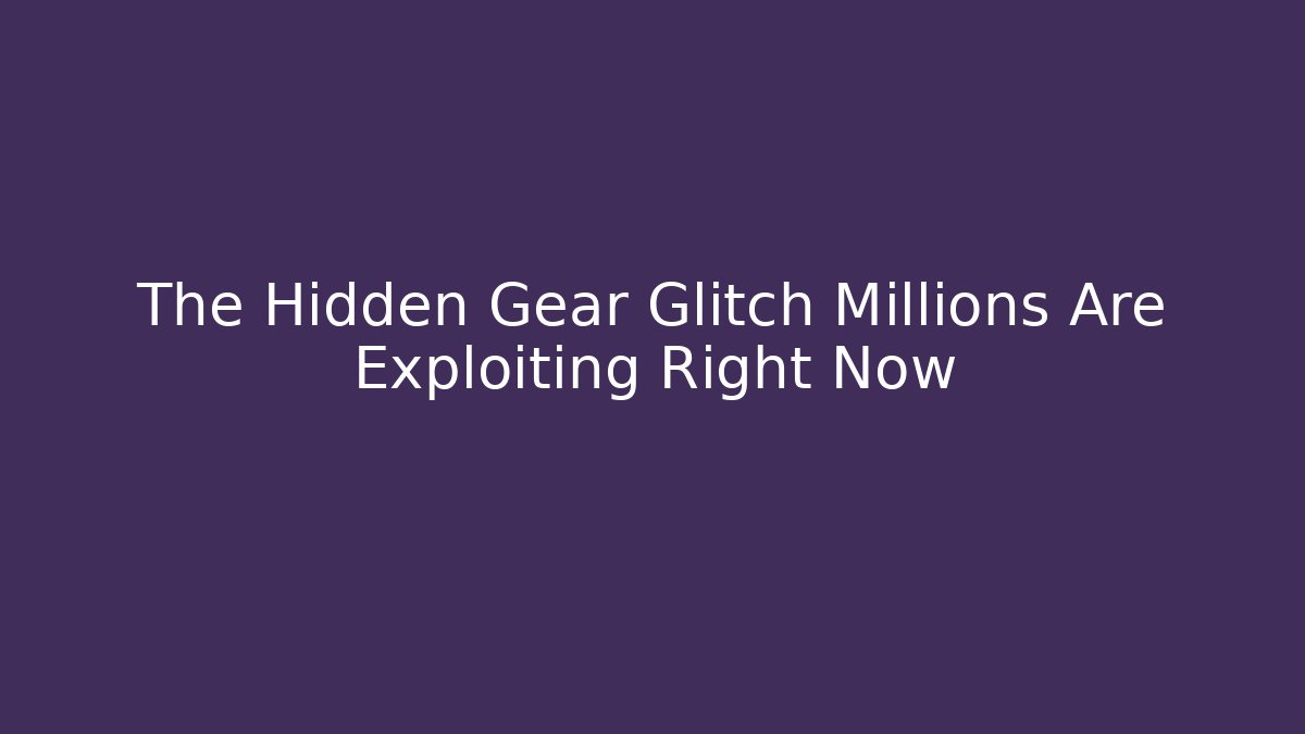 The Hidden Gear Glitch Millions Are Exploiting Right Now - Critter Realm