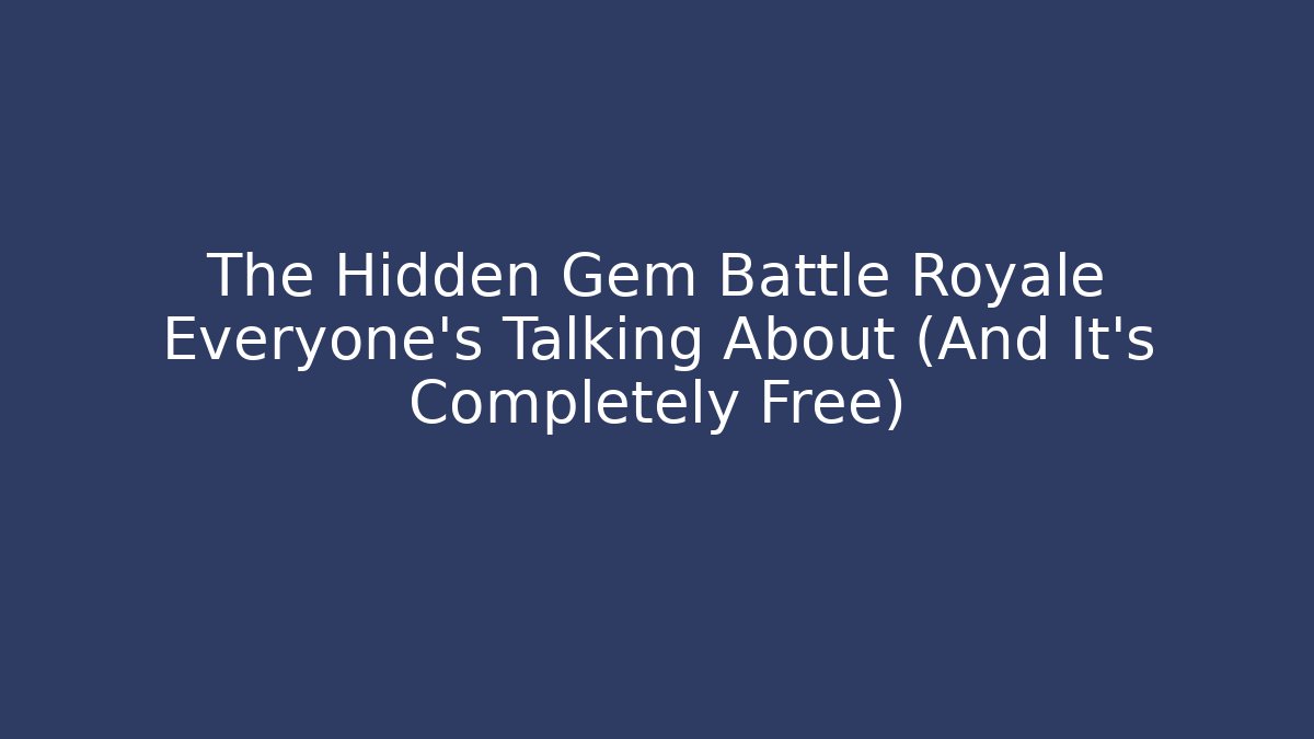 The Hidden Gem Battle Royale Everyone's Talking About (And It's Completely Free)