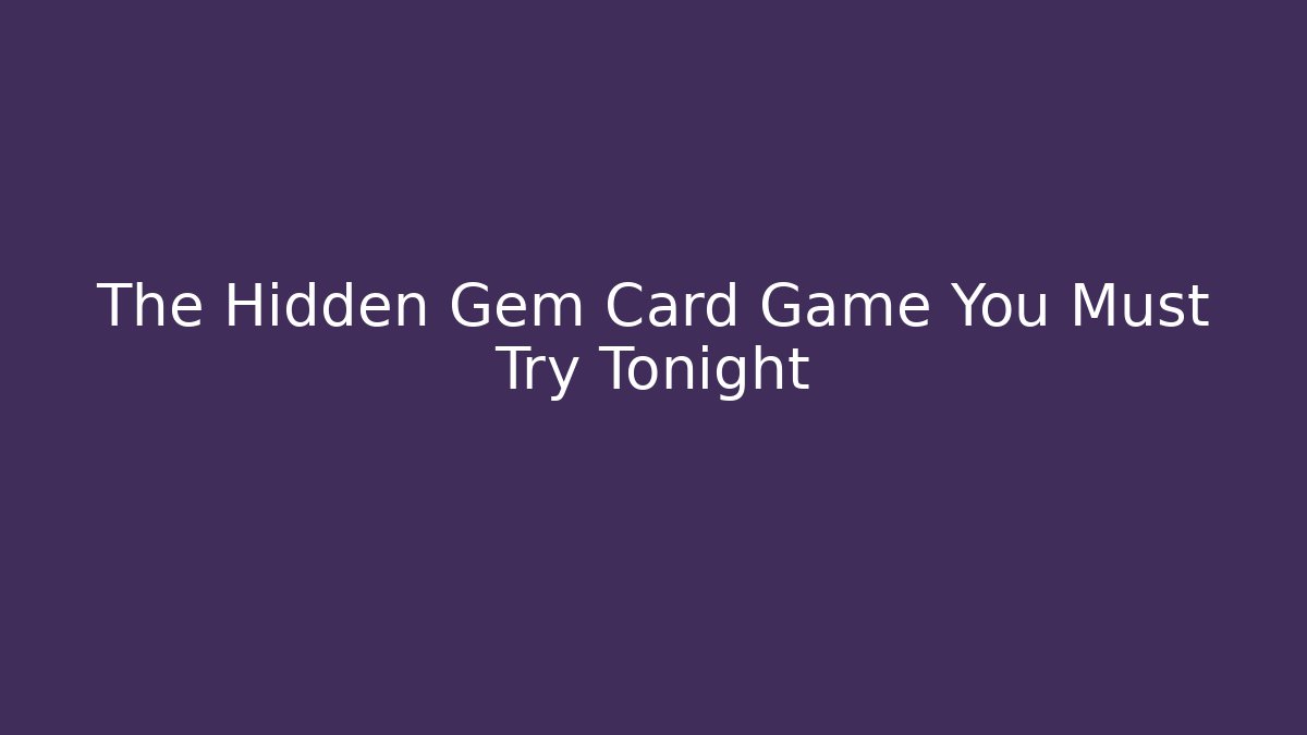 The Hidden Gem Card Game You Must Try Tonight
