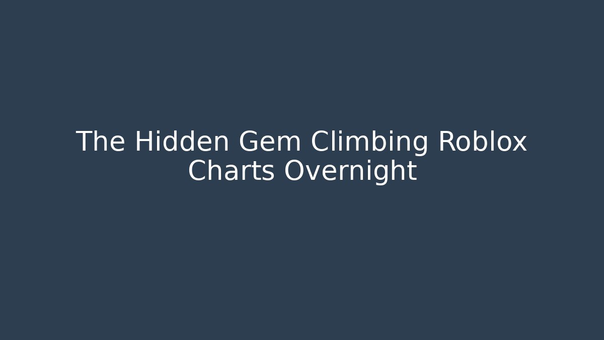 The Hidden Gem Climbing Roblox Charts Overnight