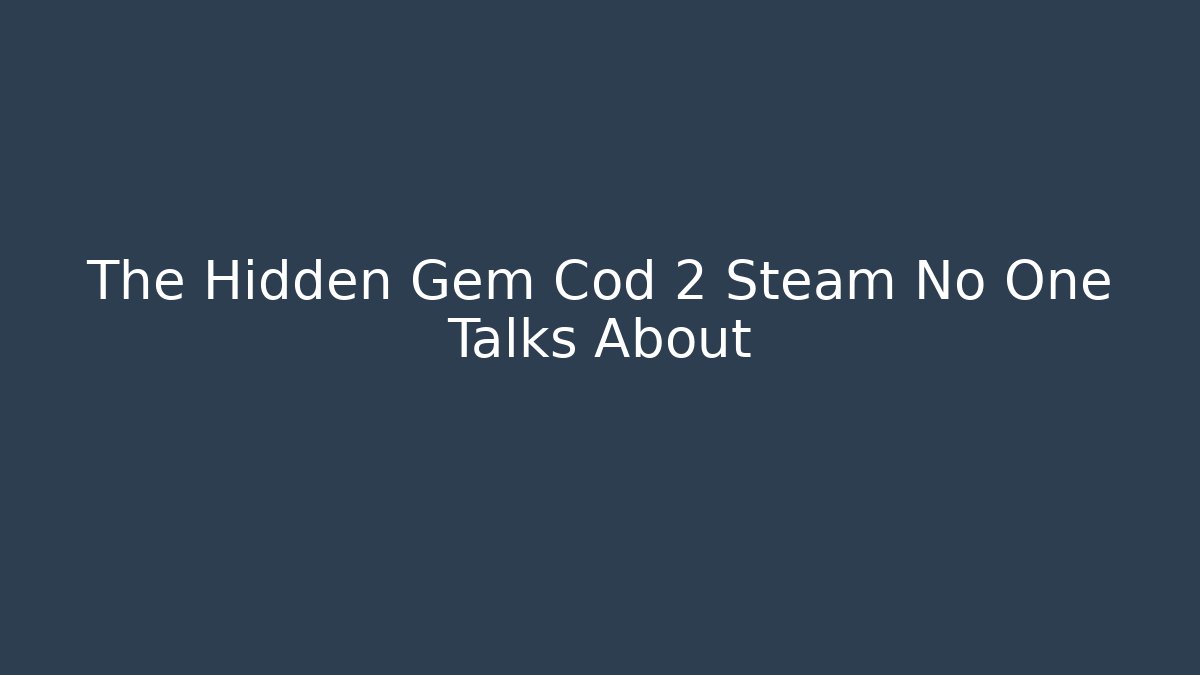 The Hidden Gem Cod 2 Steam No One Talks About