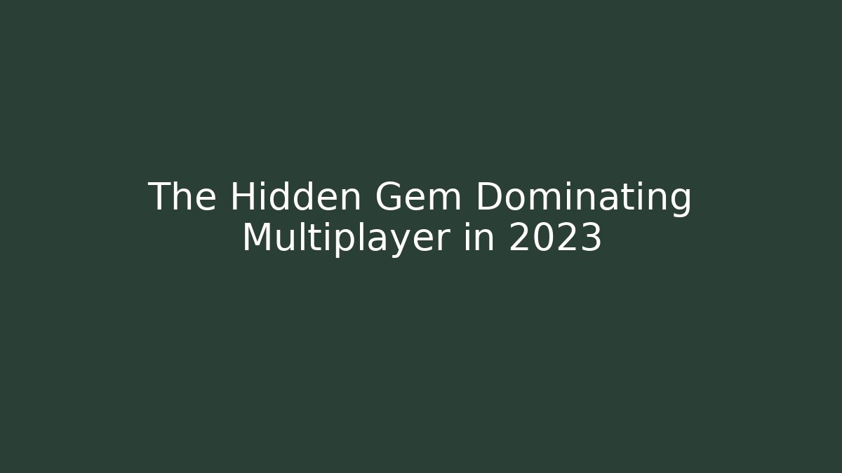 The Hidden Gem Dominating Multiplayer in 2023