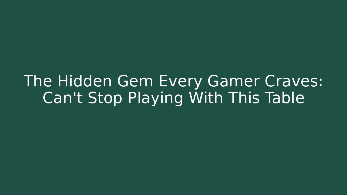 The Hidden Gem Every Gamer Craves: Can't Stop Playing With This Table - Critter Realm